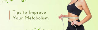 Top 7 Tips to Improve Your Metabolism - Vrishvrindaa