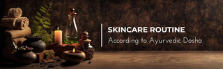 Skincare Routine According to Ayurvedic Dosha - Vrishvrindaa