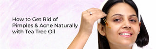 How to Get Rid of Pimples & Acne Naturally with Tea Tree Oil