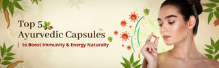 Top 5 Ayurvedic Capsules to Boost Immunity & Energy Naturally by Vrishvrindaa