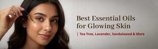 Best Essential Oils for Glowing Skin: Tea Tree, Lavender, Sandalwood & More