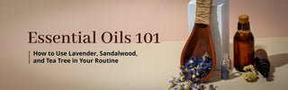  How to Use Lavender, Sandalwood, and Tea Tree Oil