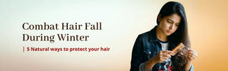 5 Natural Ways to Combat Hair Fall During Winter
