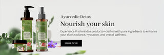 Vrishvrindaa Ayurvedic skincare products for skin nourishment and detox.